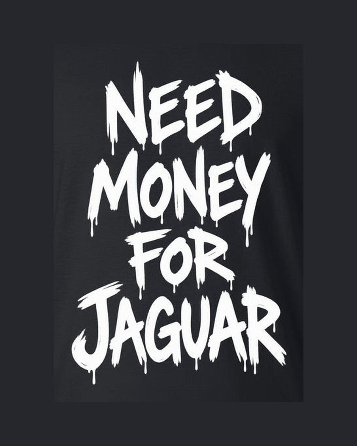 Need Money For Jaguar Shirt, Funny Car Guy Tee design only