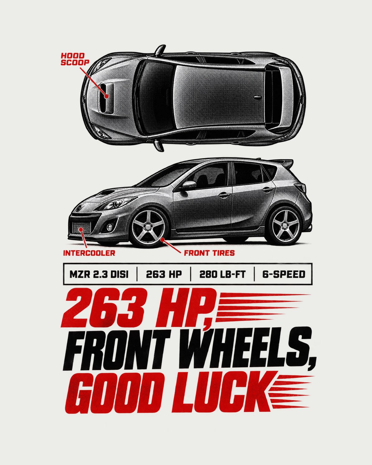 Mazdaspeed3 BK Spec Poster print Tee, 263 HP Front Drive design only