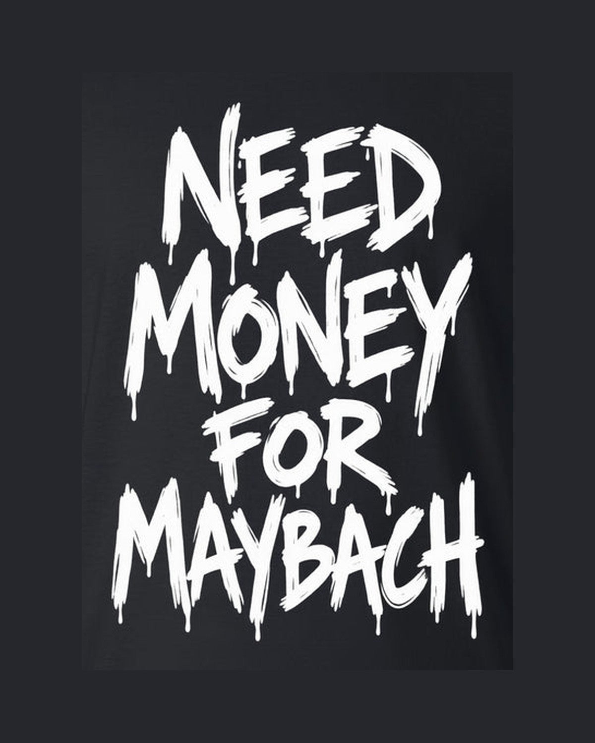 Need Money For Maybach Shirt, Funny Car Guy Tee design only