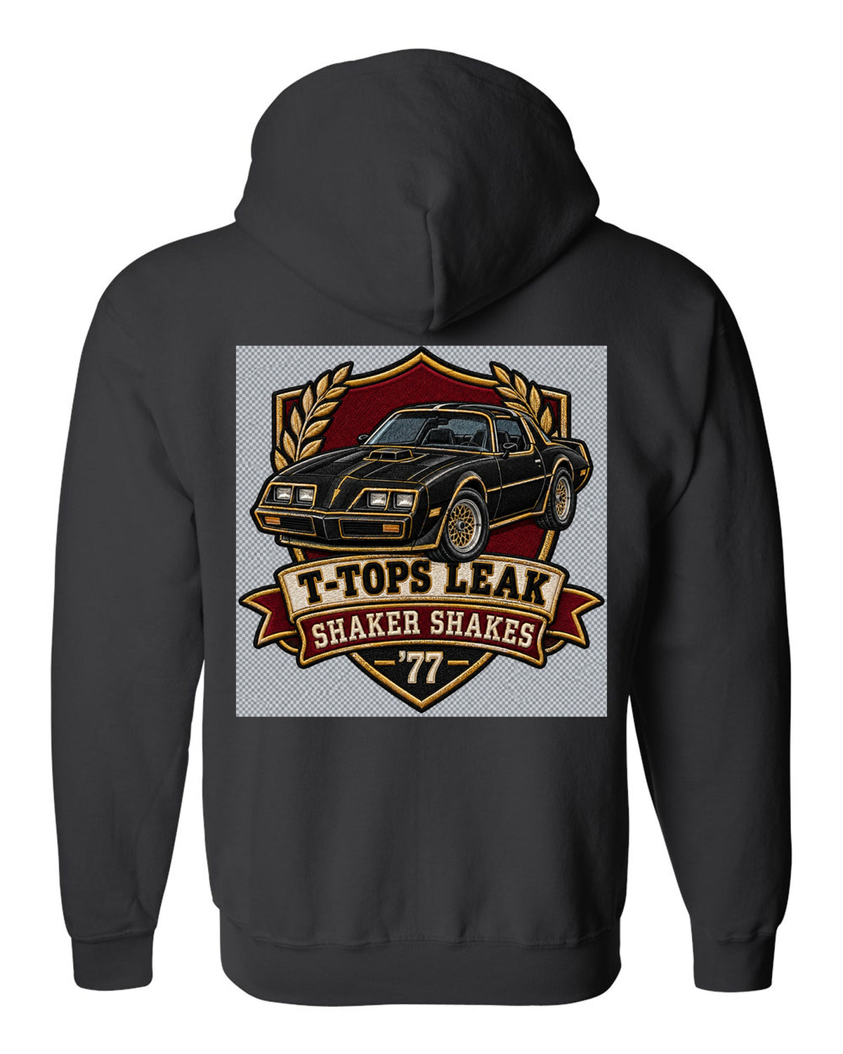 Varsity crest print for a 1977 Pontiac Firebird Trans Am with the text T-Tops Leak, Shaker Shakes, '77 black zip hoodie back view with the design