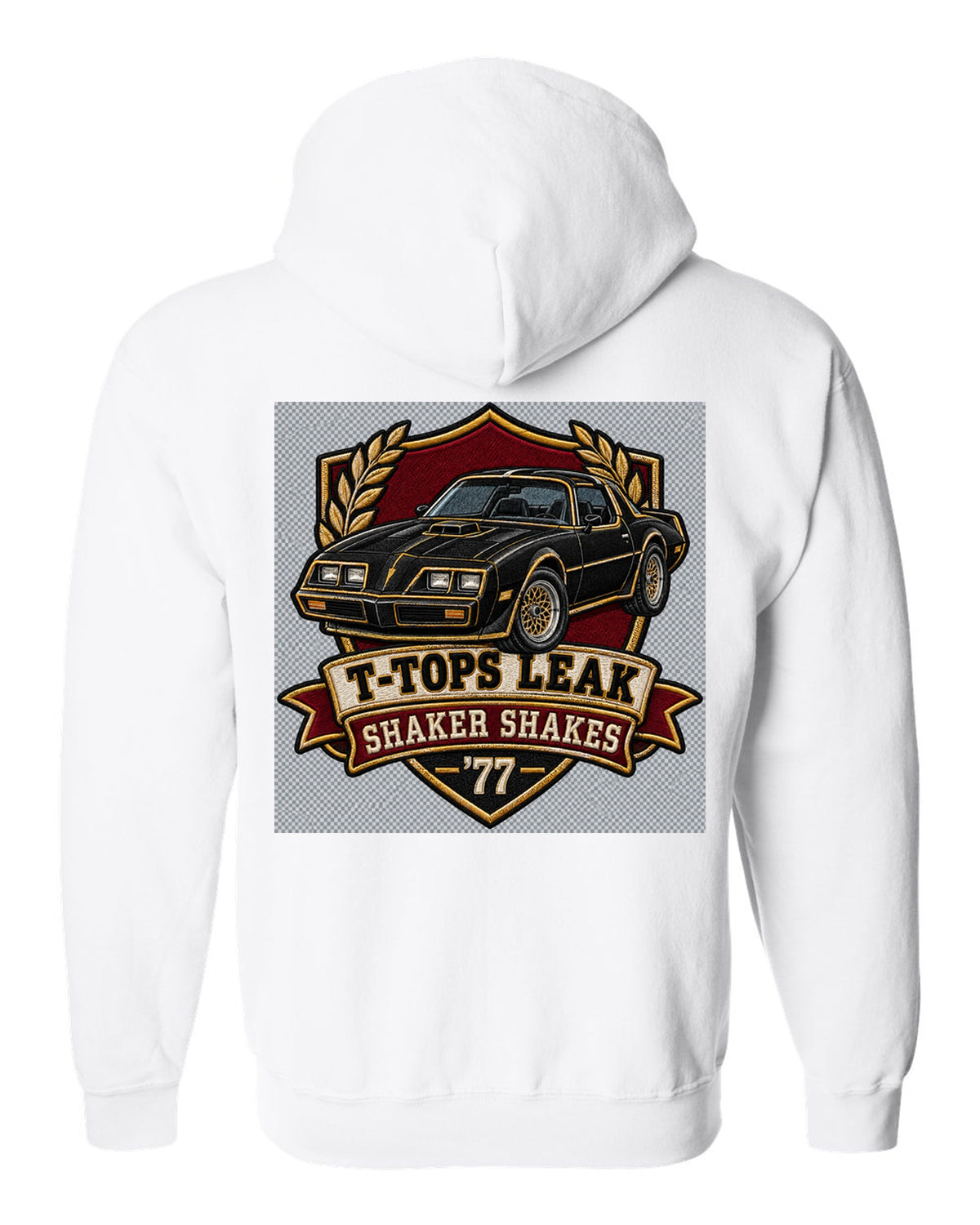 Varsity crest print for a 1977 Pontiac Firebird Trans Am with the text T-Tops Leak, Shaker Shakes, '77 white zip hoodie back view with the design
