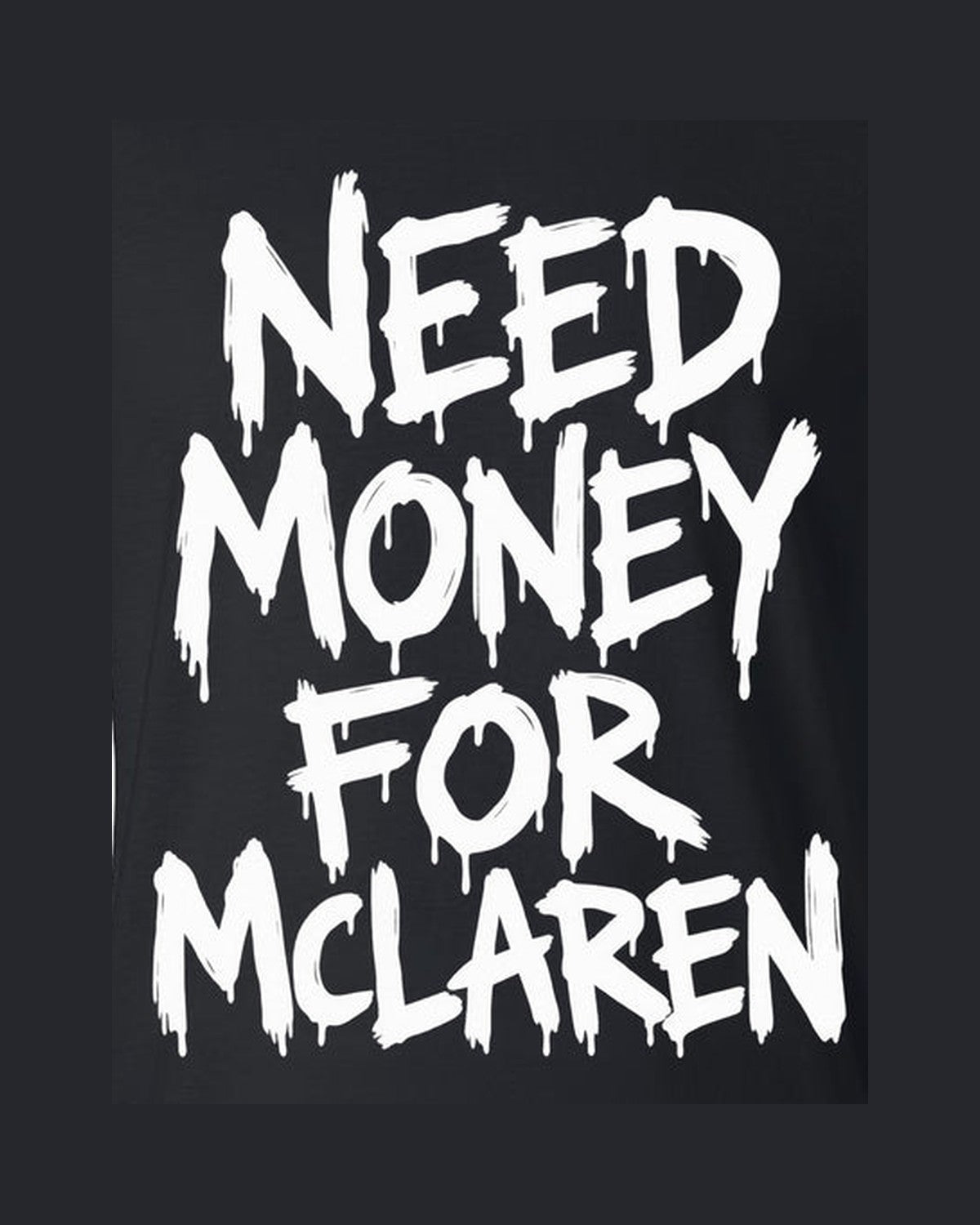 Need Money For McLaren Shirt, Funny Car Guy Tee design only