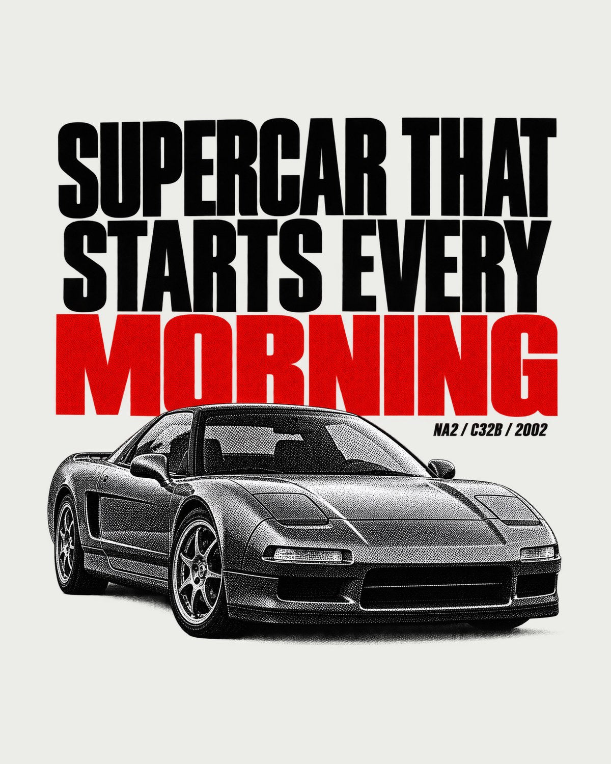 Honda NSX NA2 Starts Every Morning Halftone Statement Tee design only