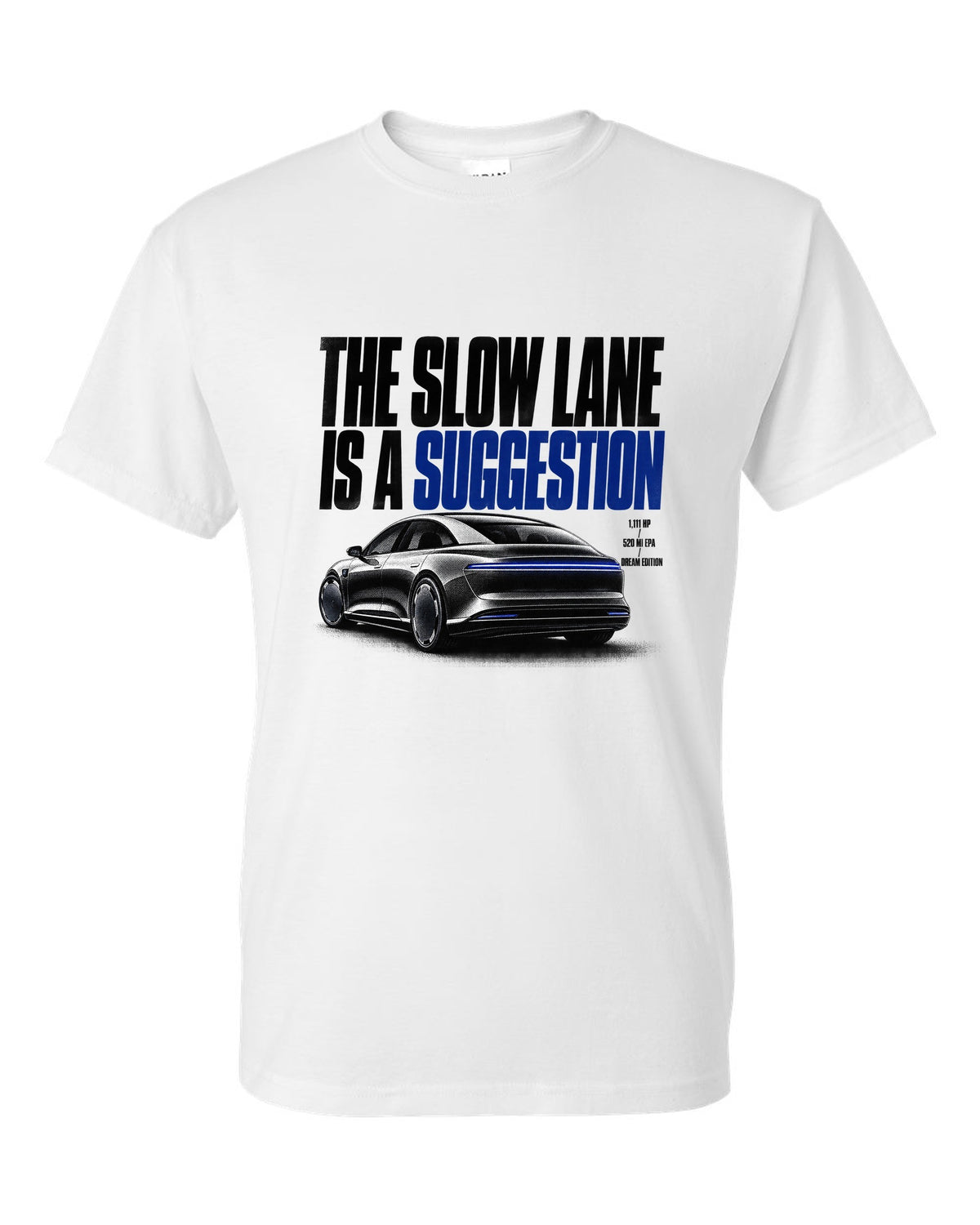 Halftone Lucid Air Dream Edition 2021 with the slow lane is a suggestion, 1,111 HP, 520 mi EPA white t-shirt front view with the design
