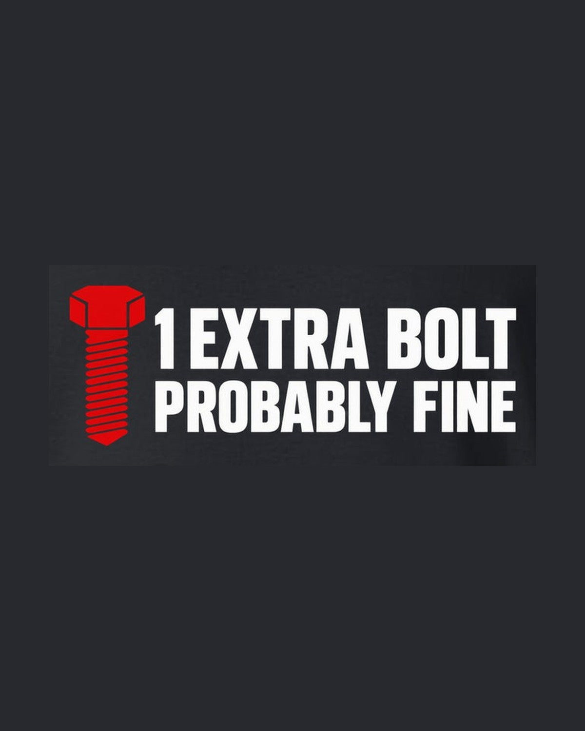 Funny Extra Bolt Shirt for Mechanics and Car Guys design only