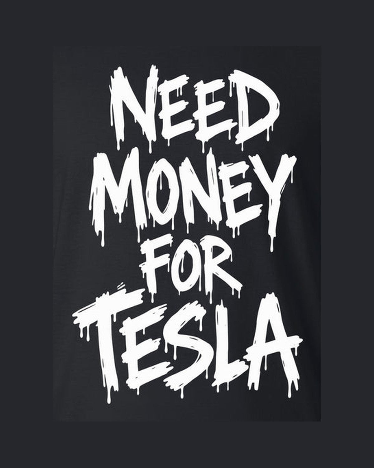 Need Money For Tesla Shirt, Funny Car Guy Tee design only