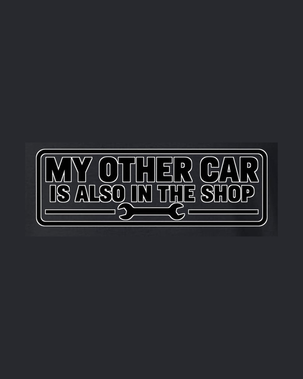 Funny Bumper Sticker Car in Shop Shirt for Car Guys design only