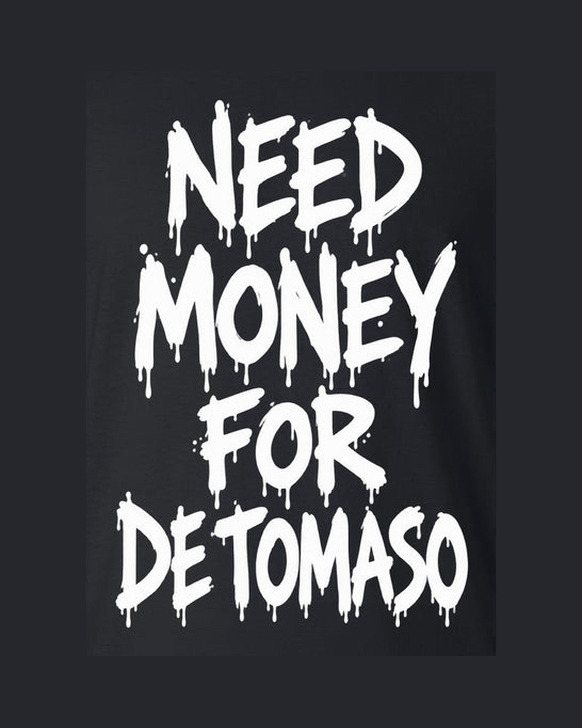 Need Money For De Tomaso Shirt, Funny Car Guy Tee design only