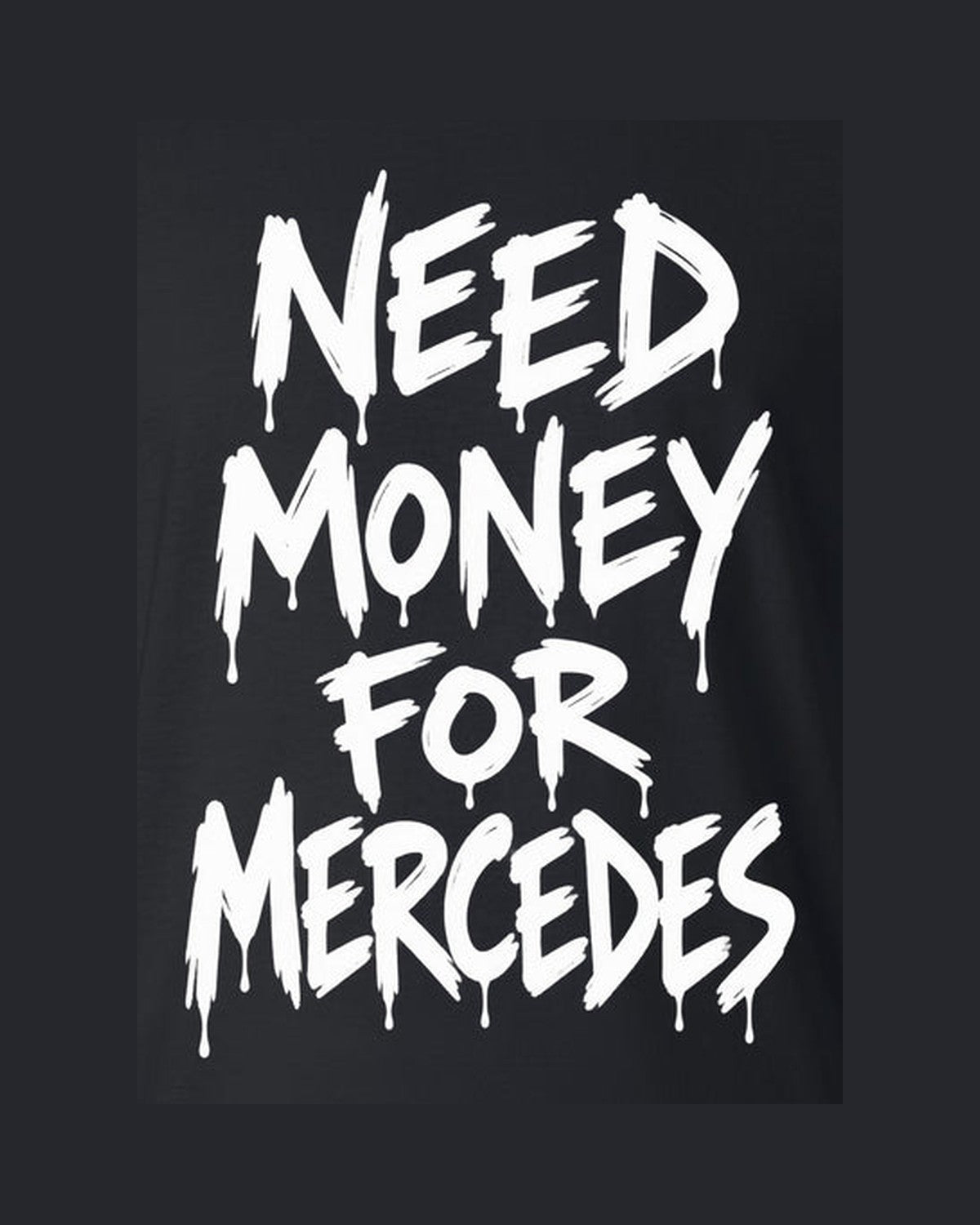 Need Money For Mercedes Shirt, Funny Car Guy Tee design only