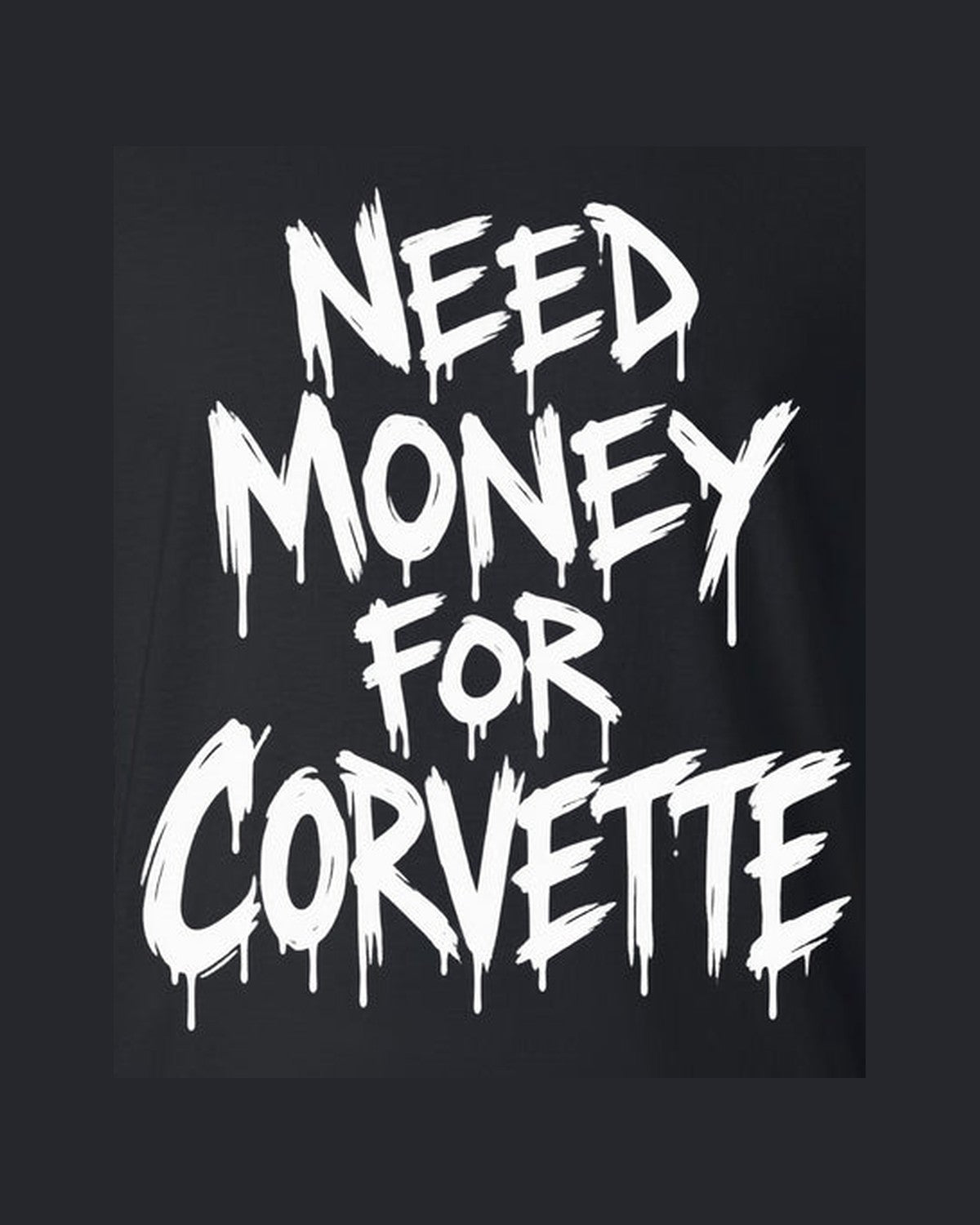 Need Money For Corvette Shirt, Funny Car Guy Tee design only