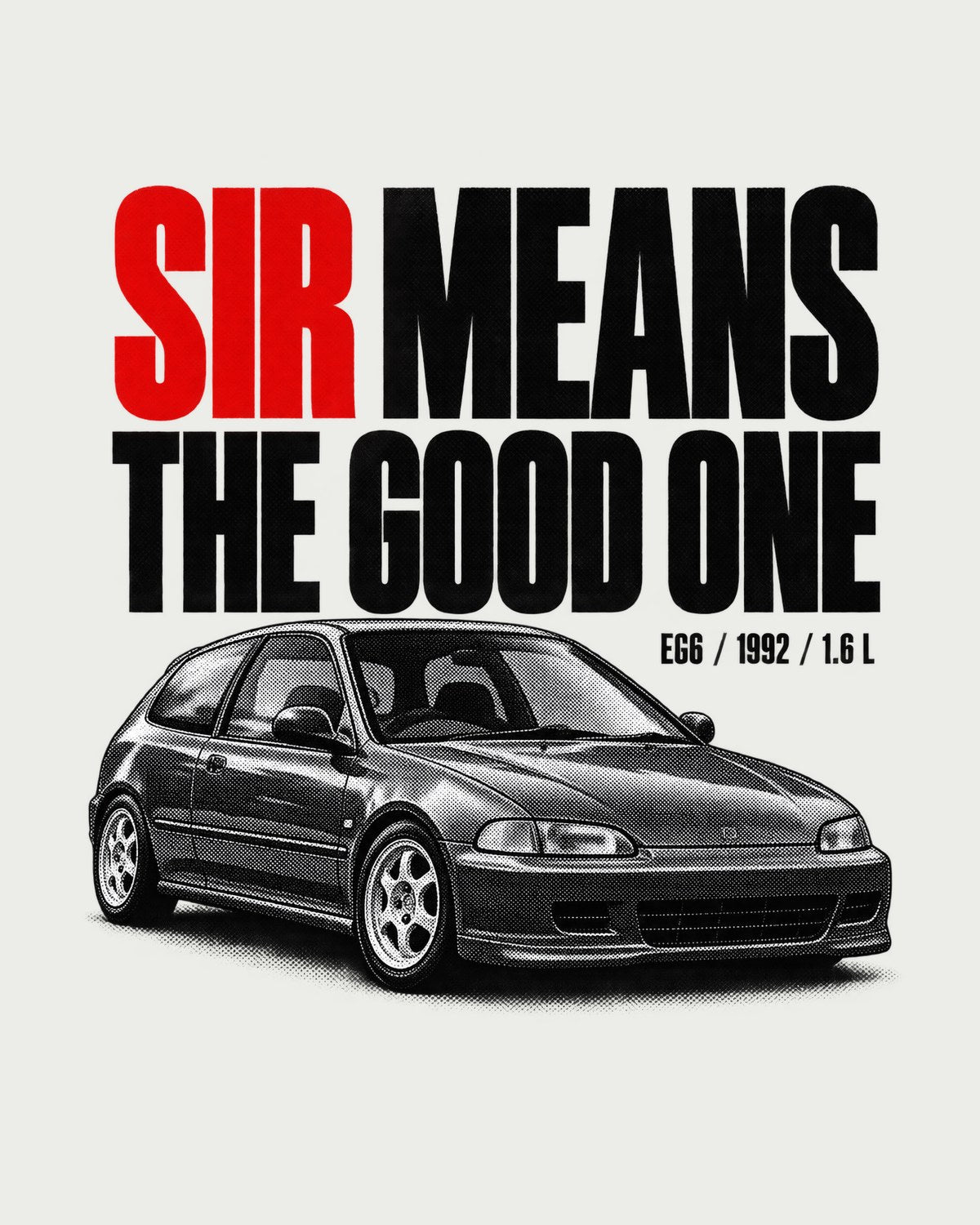Honda Civic EG6 SiR Hatchback Shirt, SiR Means The Good One design only
