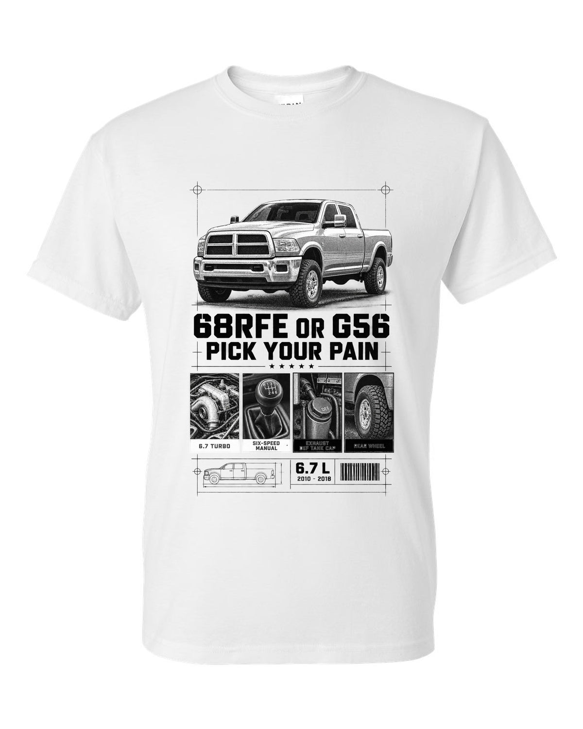 Dossier panels of a 2010-2018 Ram 3500 4th gen 6.7 with the text 68RFE or G56, pick your pain white t-shirt front view with the design