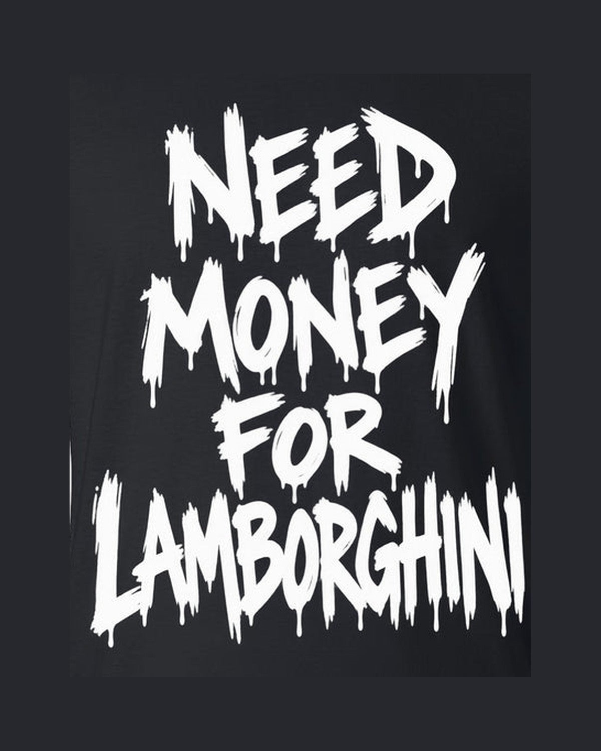 Need Money For Lamborghini Shirt, Funny Car Guy Tee design only