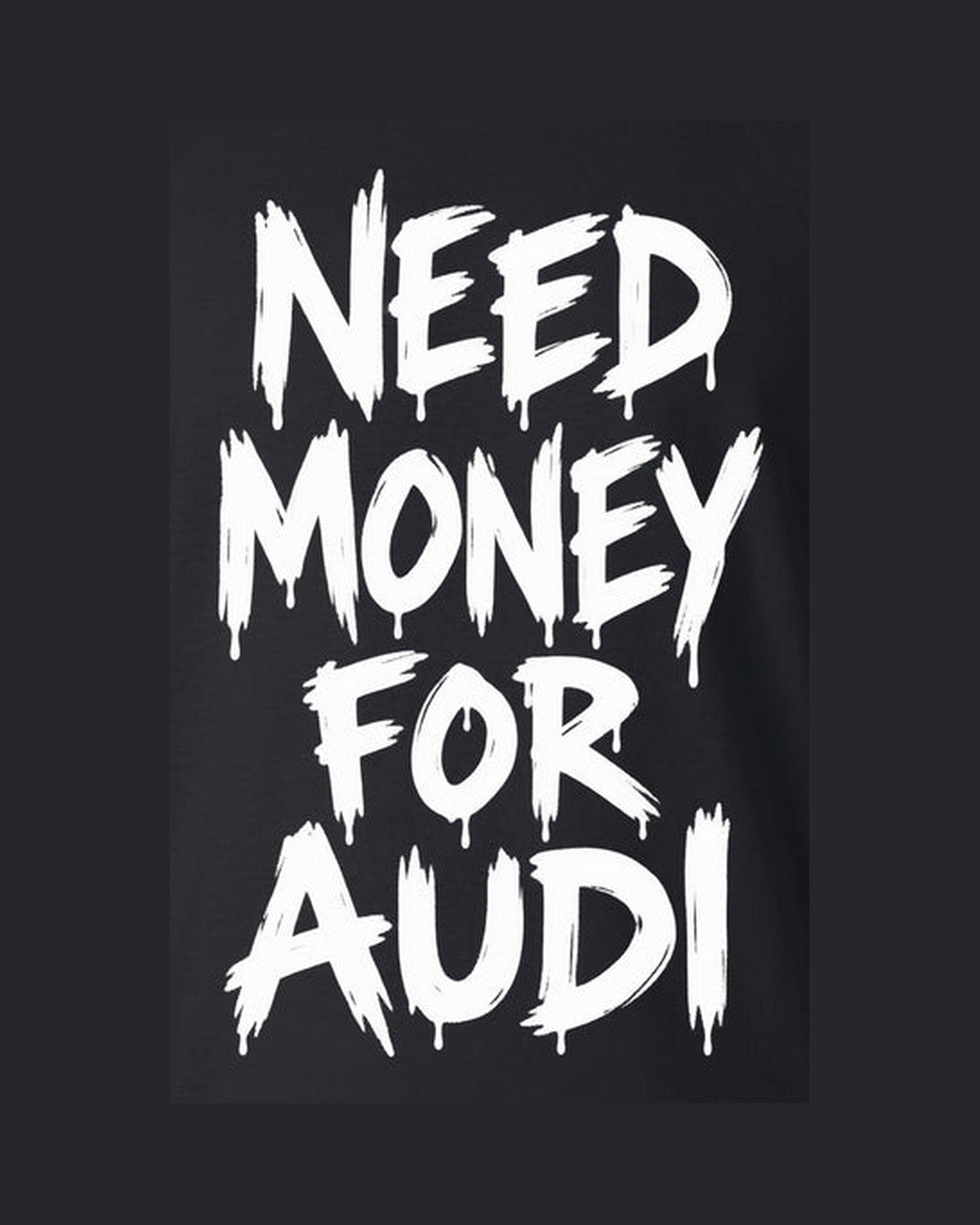 Need Money For Audi Shirt, Funny Car Guy Tee design only
