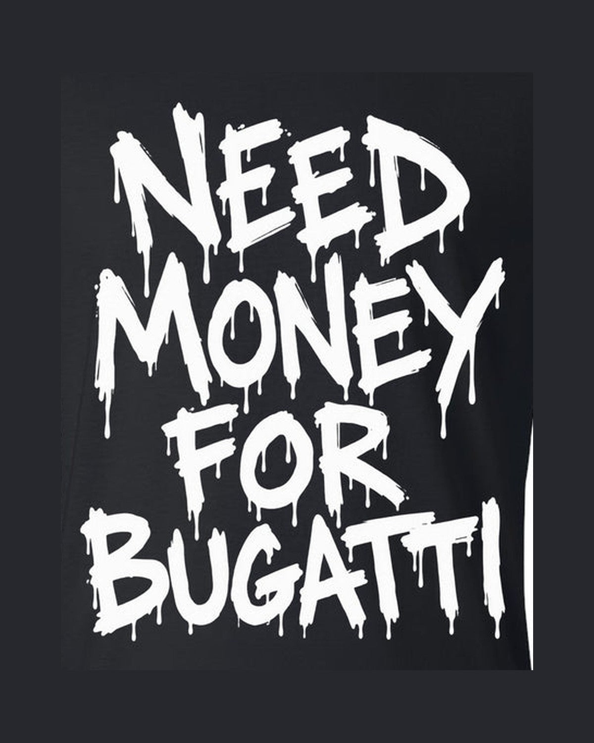 Need Money For Bugatti Shirt, Funny Car Guy Tee design only