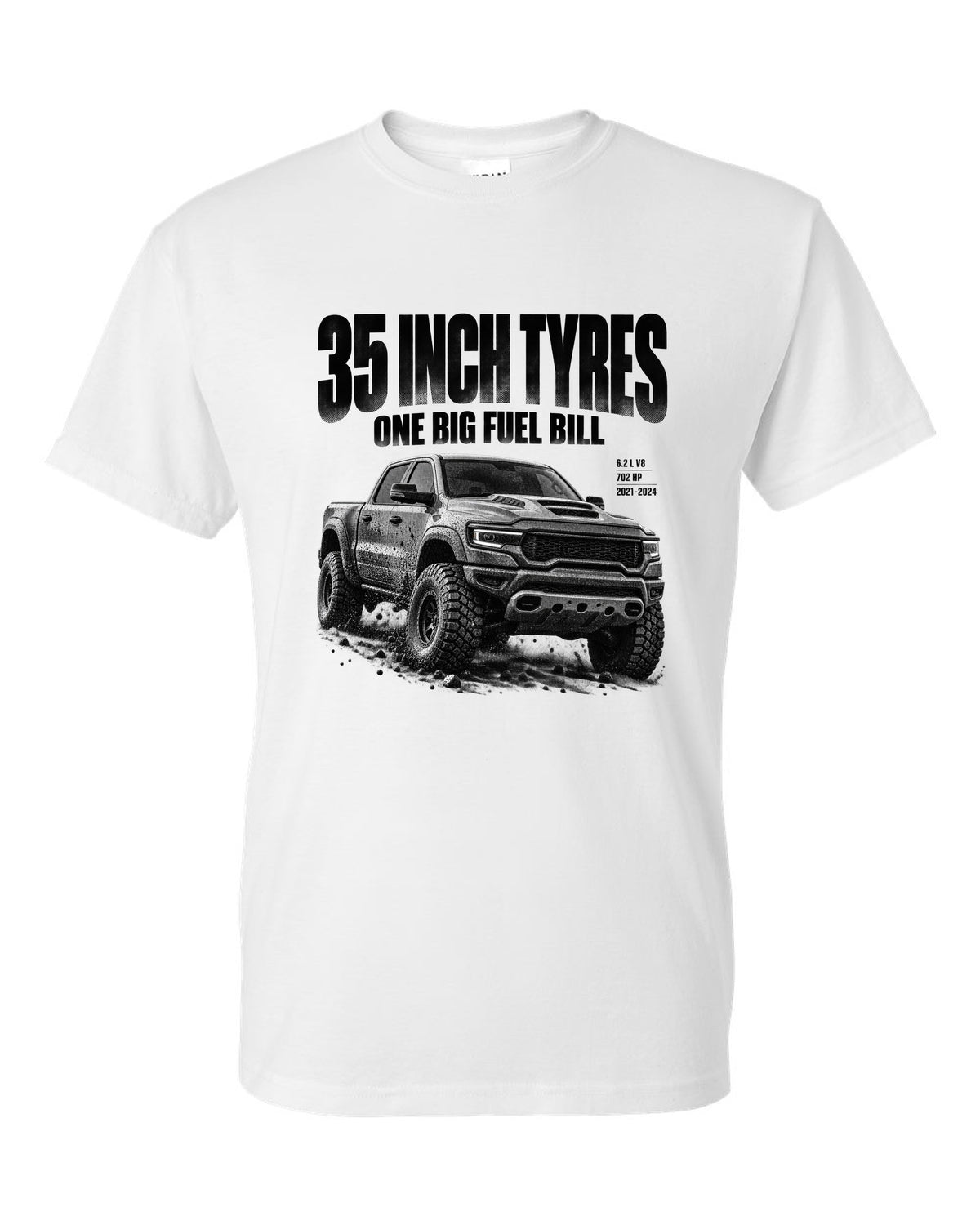 Halftone of a 2021-2024 Ram 1500 TRX with the text 35 inch tyres, one big fuel bill white t-shirt front view with the design