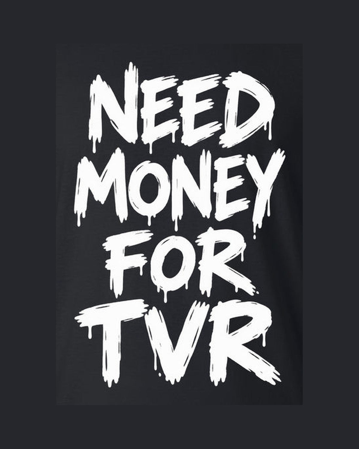 Need Money For Tvr Shirt, Funny Car Guy Tee design only