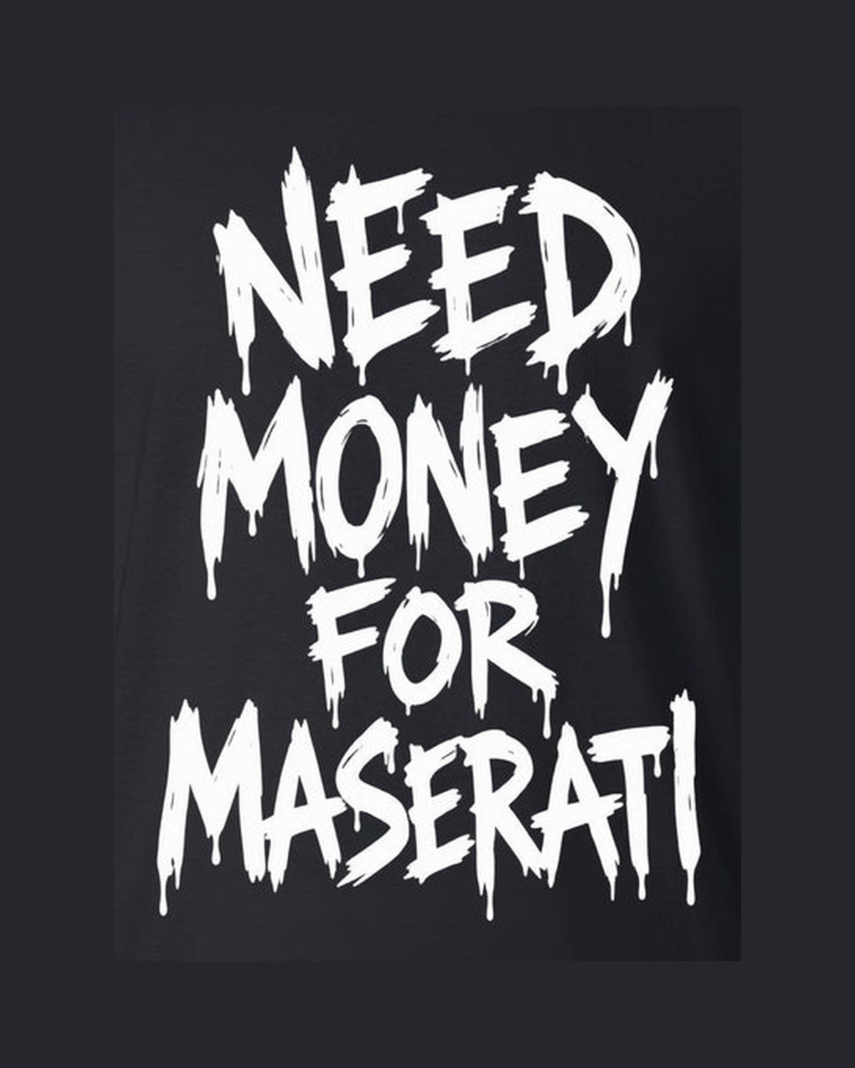 Need Money For Maserati Shirt, Funny Car Guy Tee design only