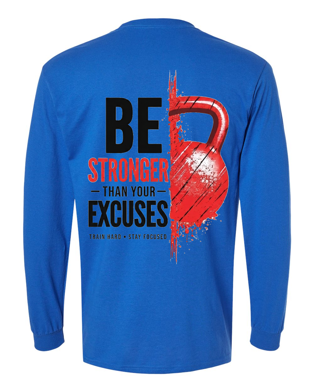 Be Stronger Than Your Excuses Long Sleeve T-Shirt