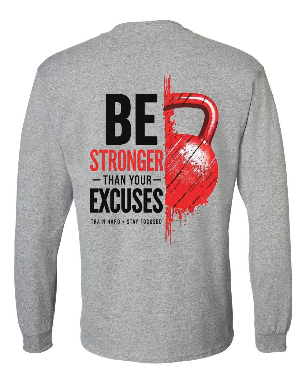 Be Stronger Than Your Excuses Long Sleeve T-Shirt