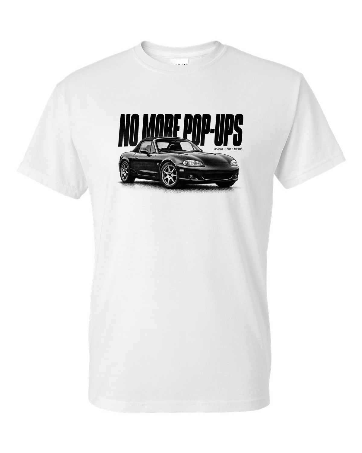 Halftone print for the Mazda MX-5 NB2 2001-05 reading no more pop-ups with BP-Z3 1.8L detail white t-shirt front view with the design