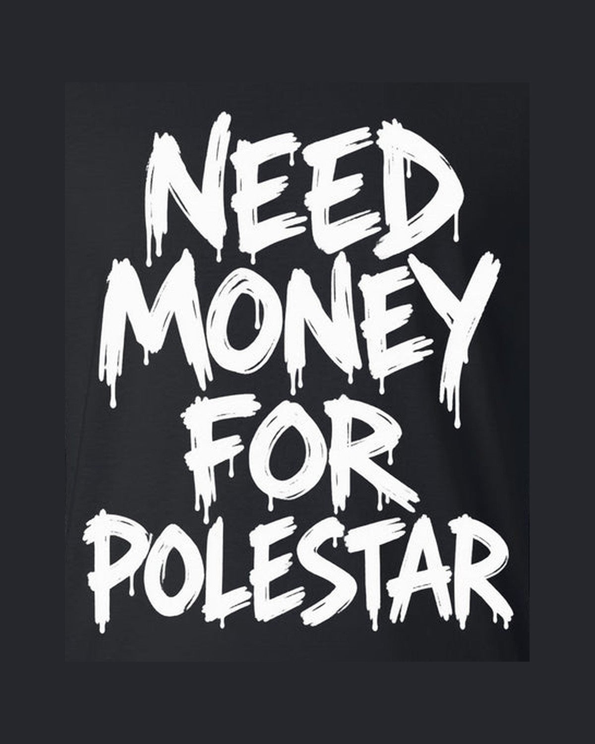 Need Money For Polestar Shirt, Funny Car Guy Tee design only