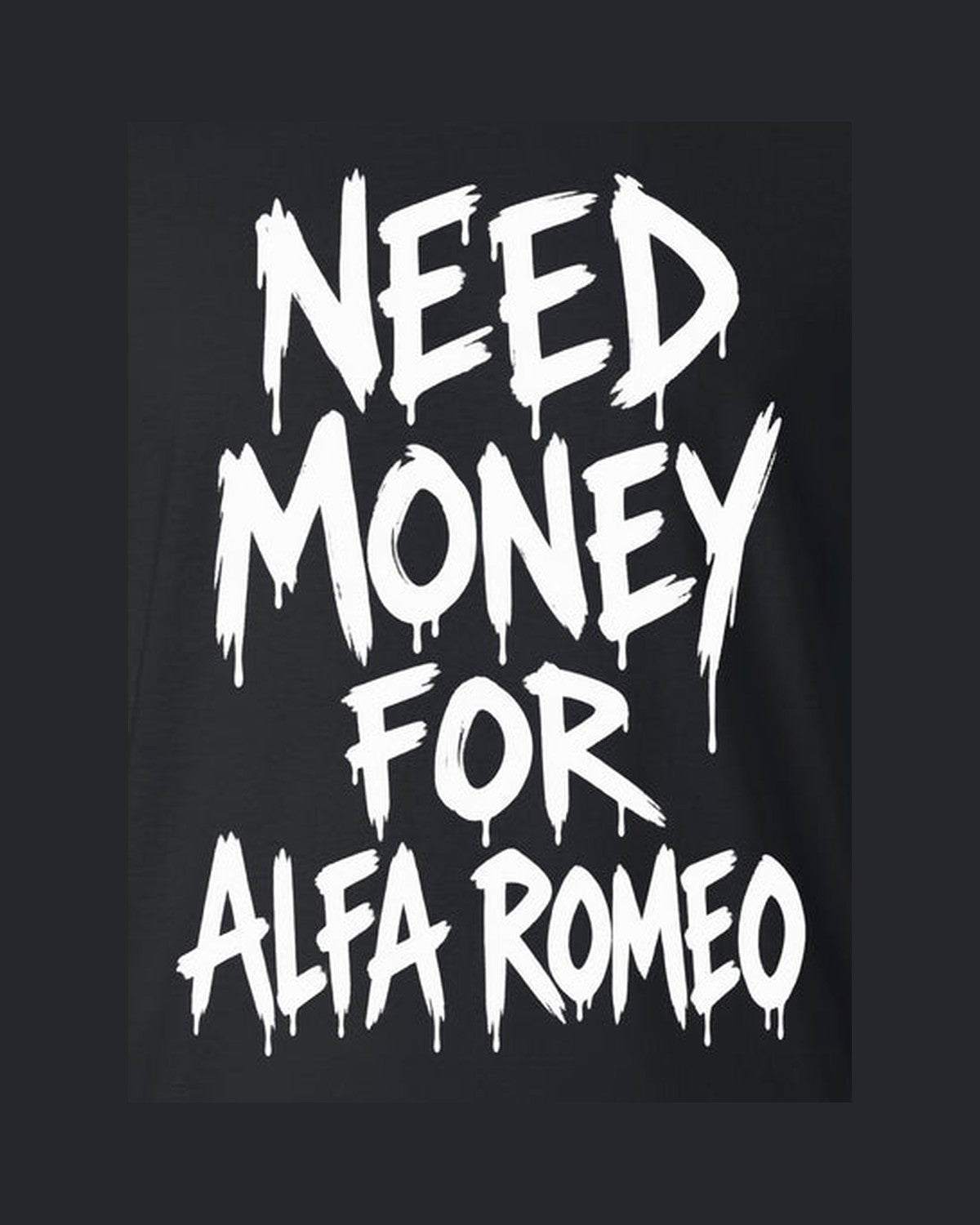 Need Money For Alfa Romeo Shirt, Funny Car Guy Tee design only