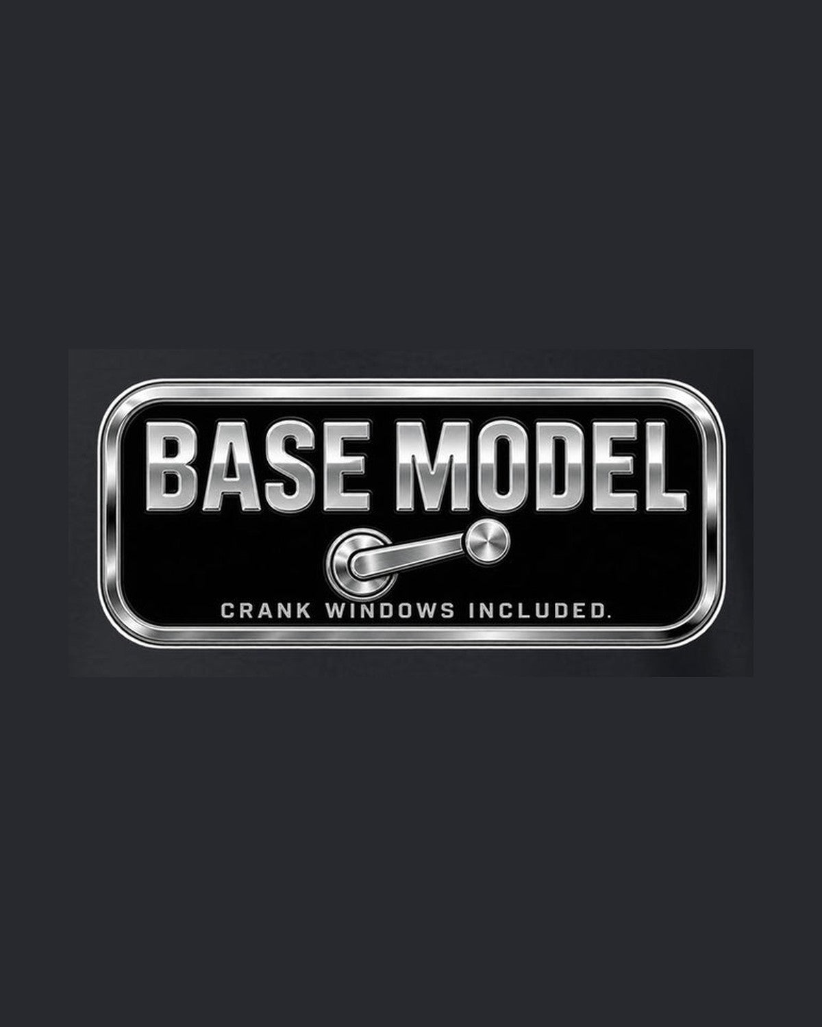 Base Model Crank Windows Included Funny Car Guy Shirt design only