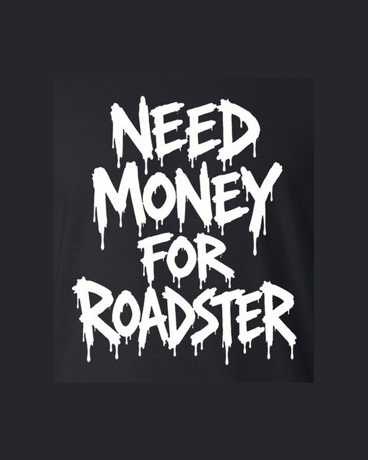 Need Money For Roadster Shirt, Funny Car Guy Tee design only