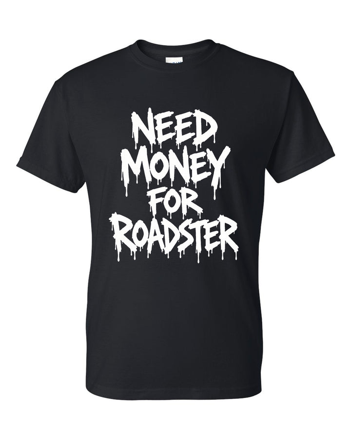 Need Money For Roadster T-Shirt Black front