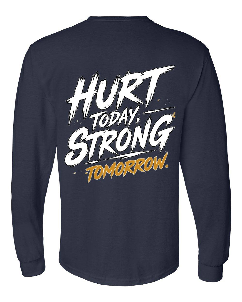 Hurt Today, Strong Tomorrow Long Sleeve T-Shirt