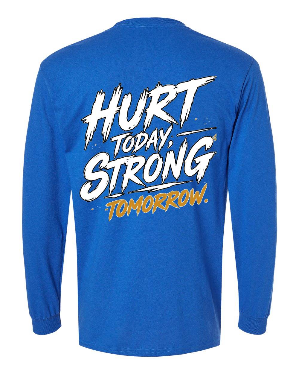 Hurt Today, Strong Tomorrow Long Sleeve T-Shirt