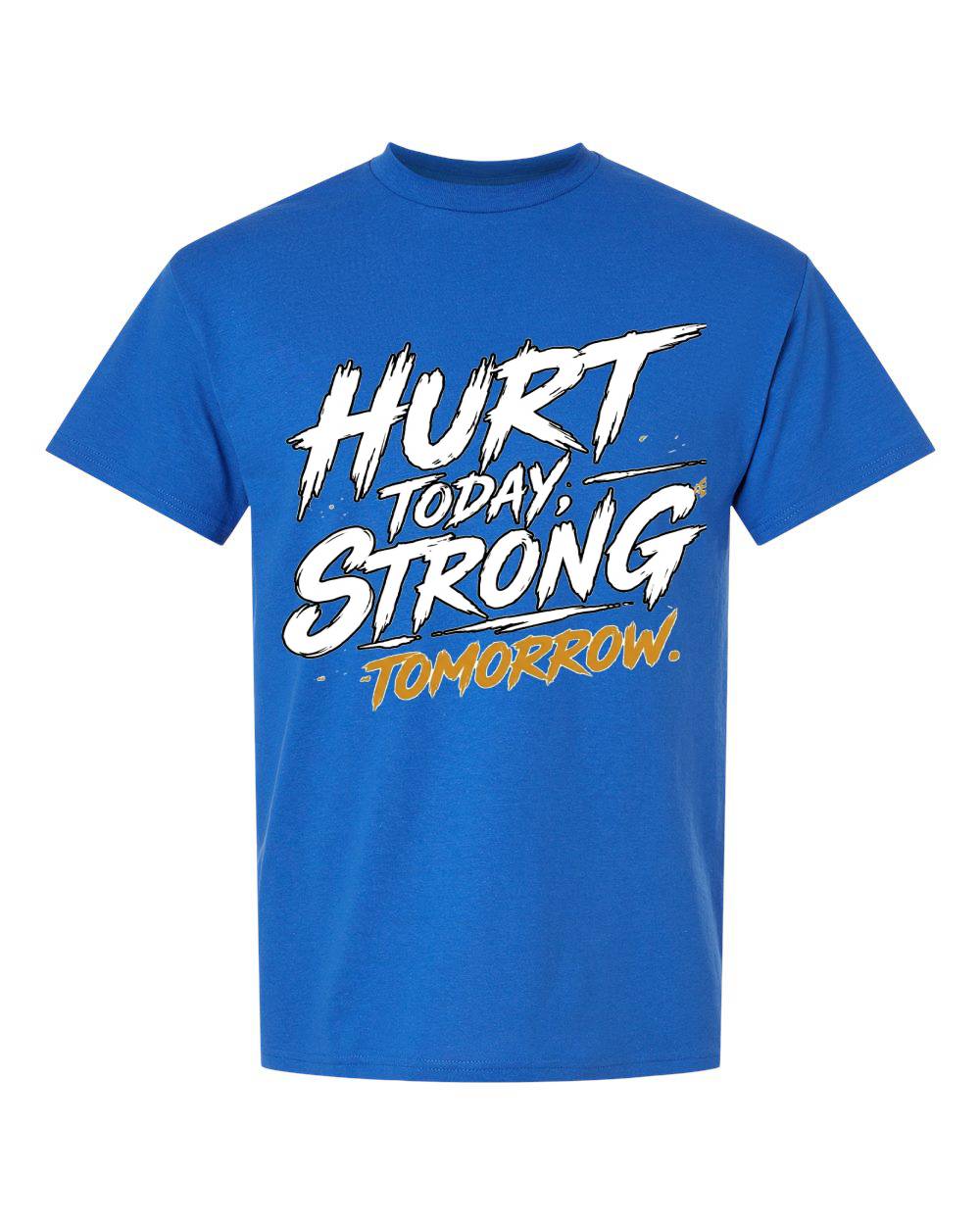 Hurt Today, Strong Tomorrow T-Shirt