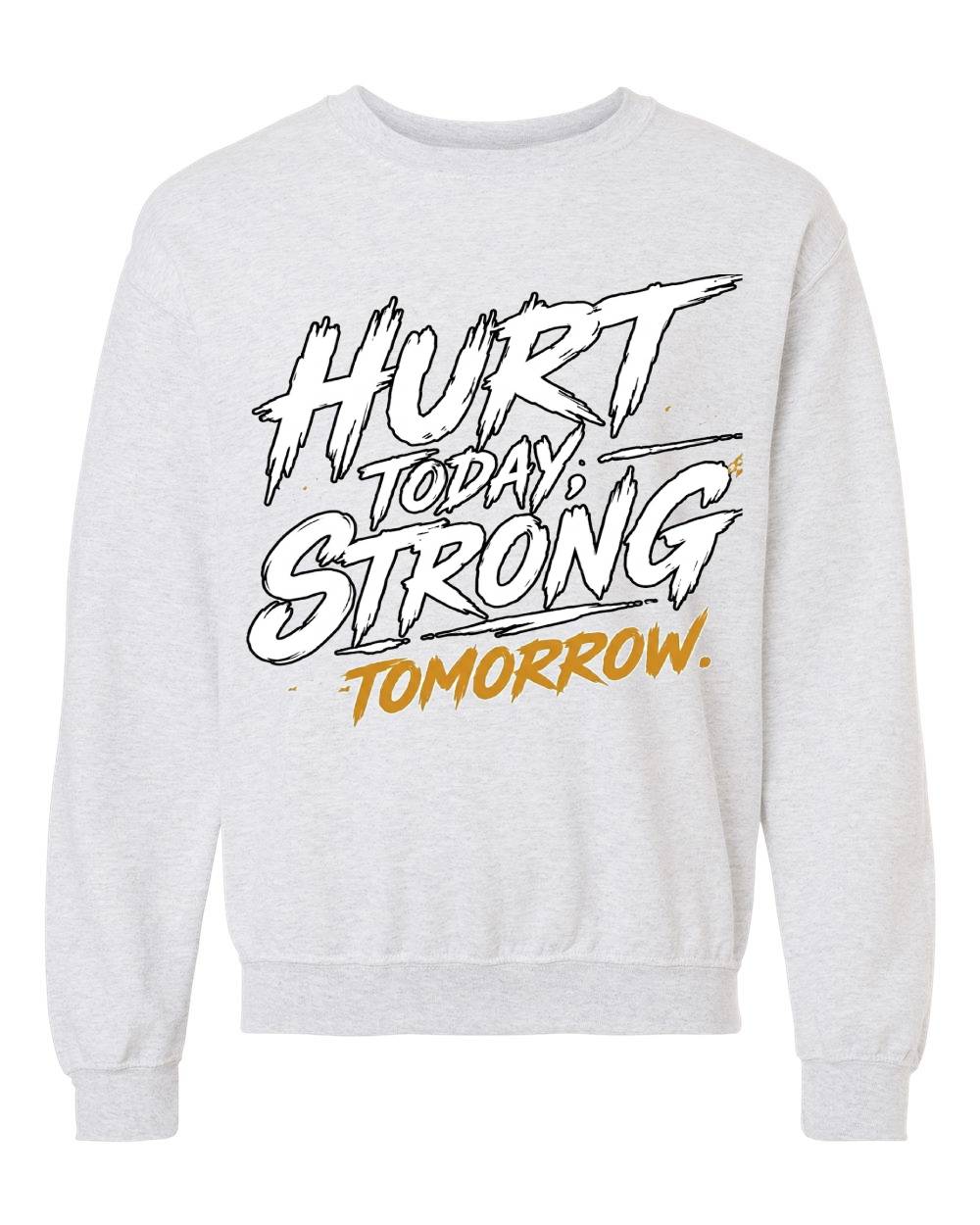 Hurt Today, Strong Tomorrow Crewneck Sweatshirt