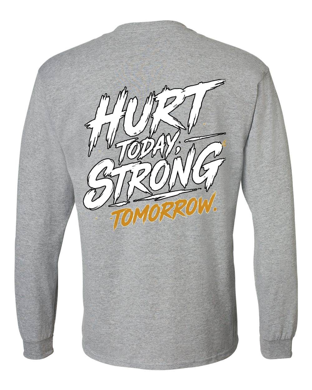 Hurt Today, Strong Tomorrow Long Sleeve T-Shirt