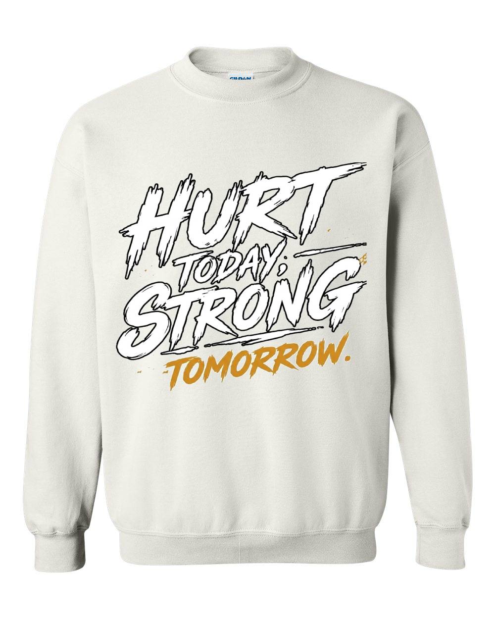 Hurt Today, Strong Tomorrow Crewneck Sweatshirt