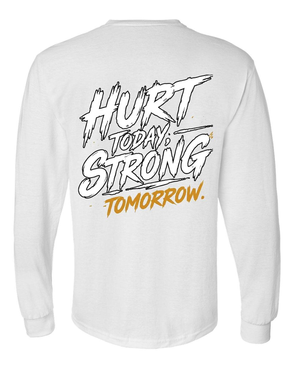Hurt Today, Strong Tomorrow Long Sleeve T-Shirt
