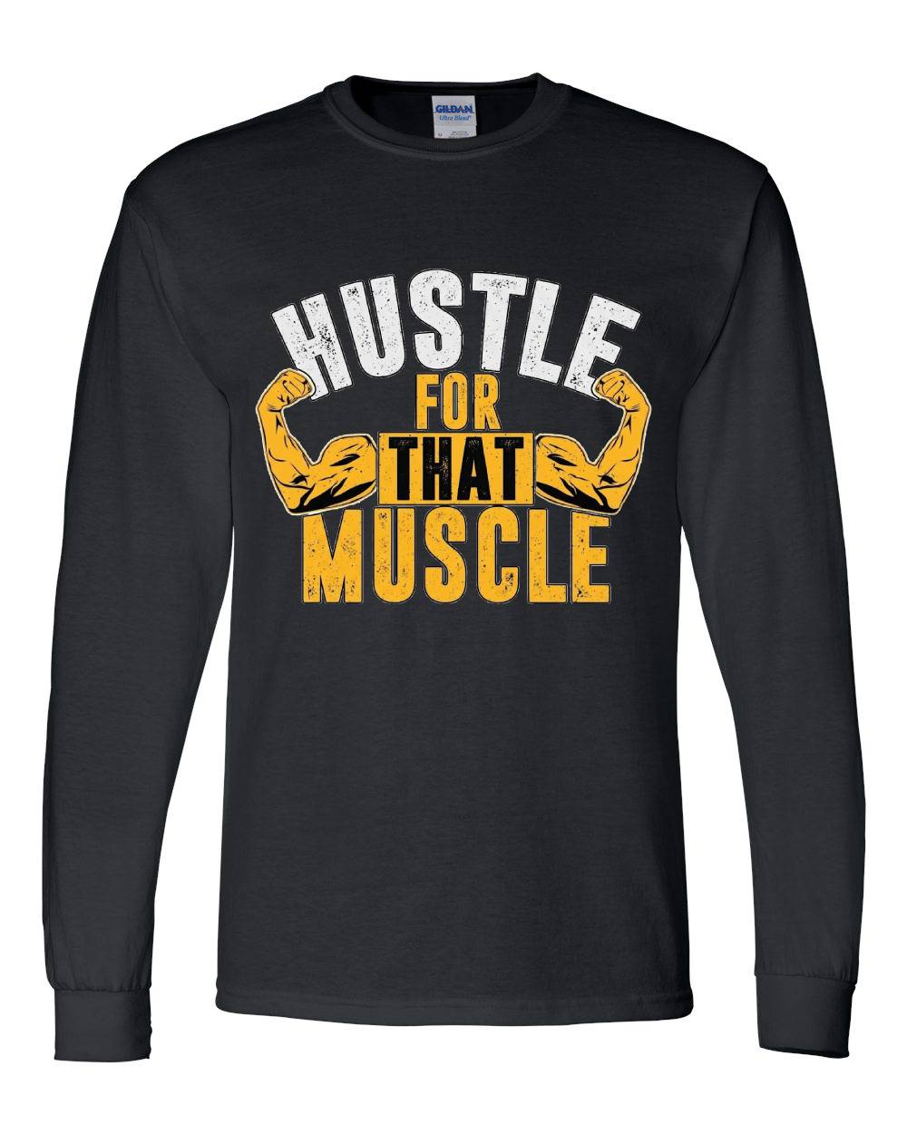 Hustle for That Muscle Long Sleeve T-Shirt