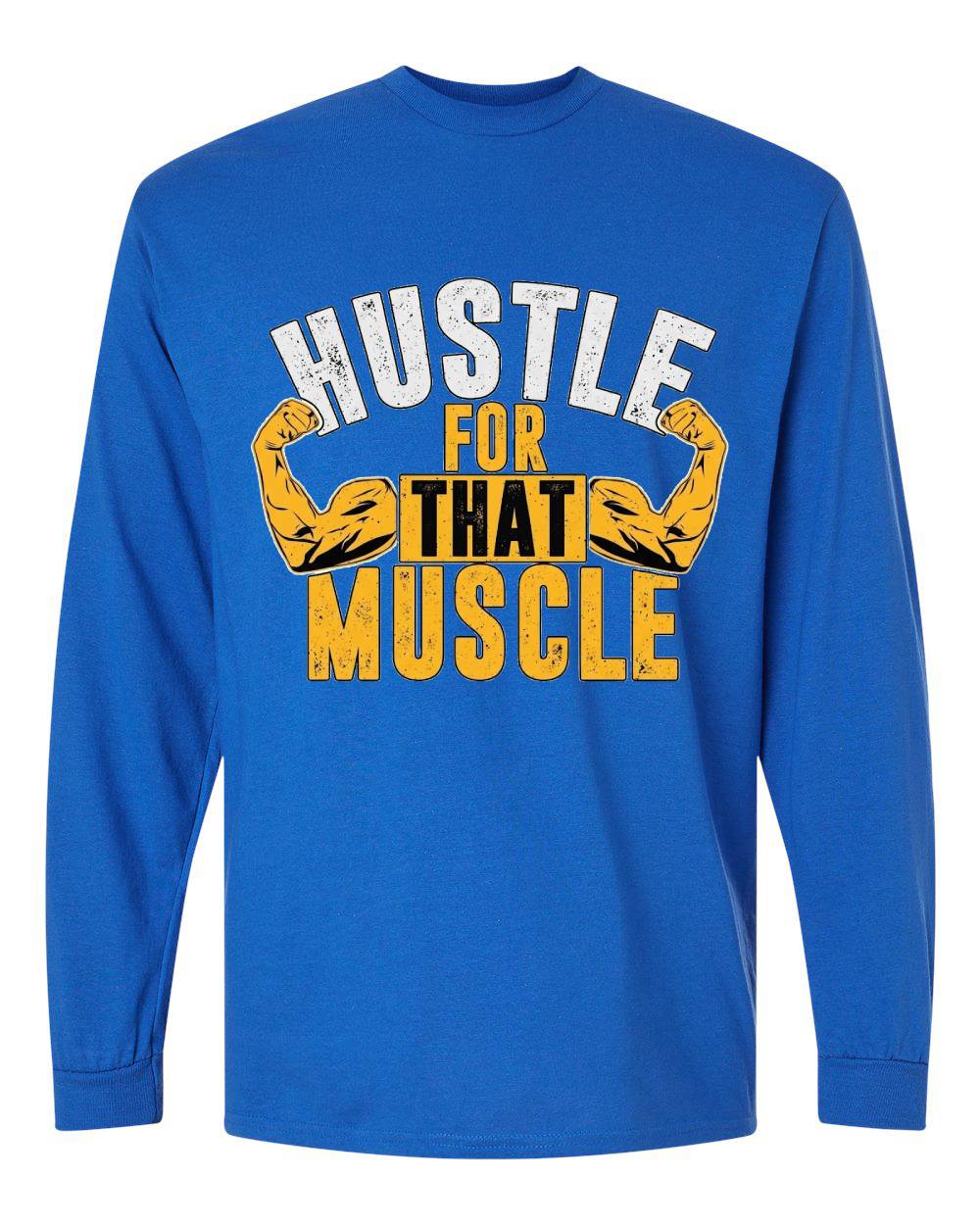 Hustle for That Muscle Long Sleeve T-Shirt