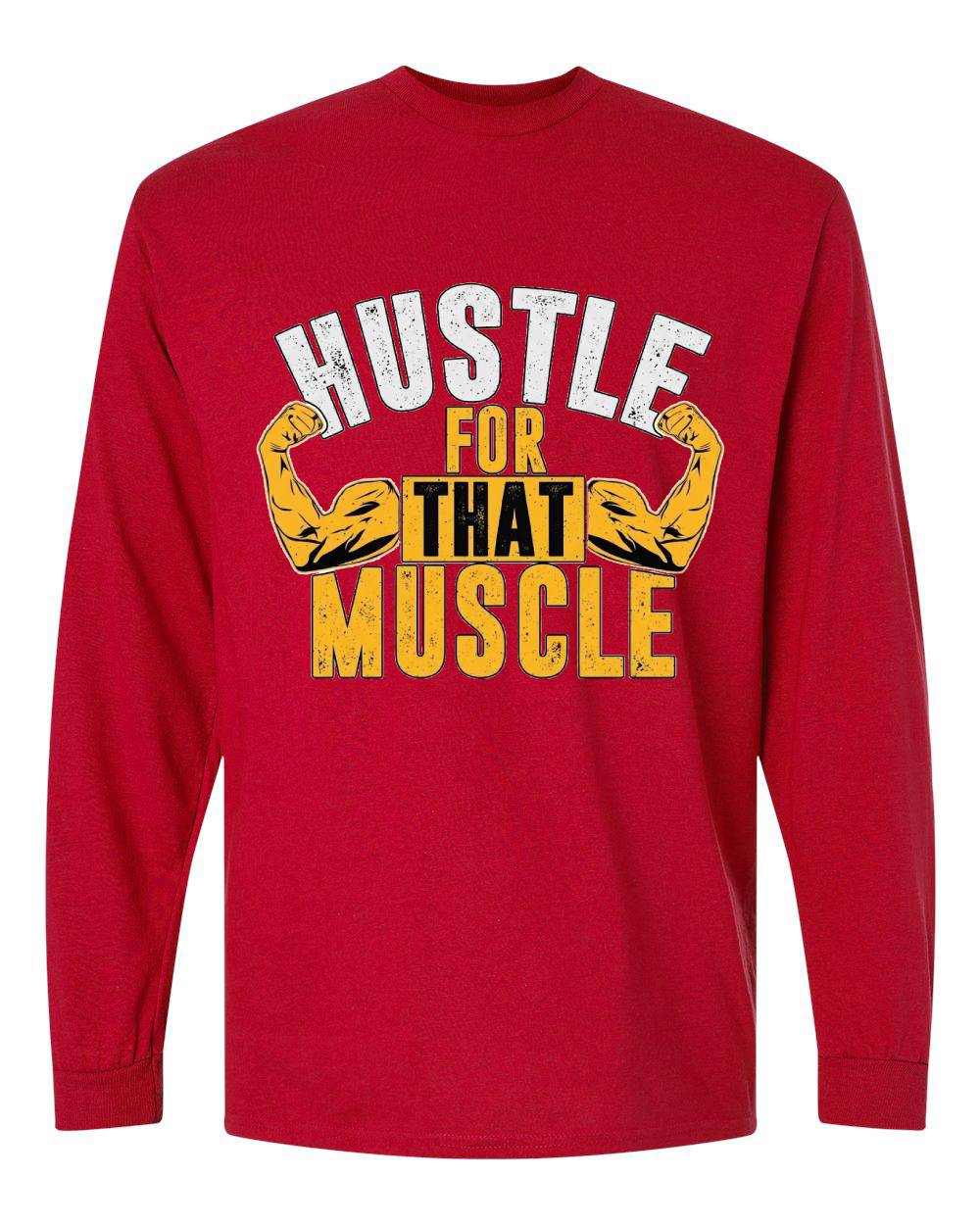 Hustle for That Muscle Long Sleeve T-Shirt
