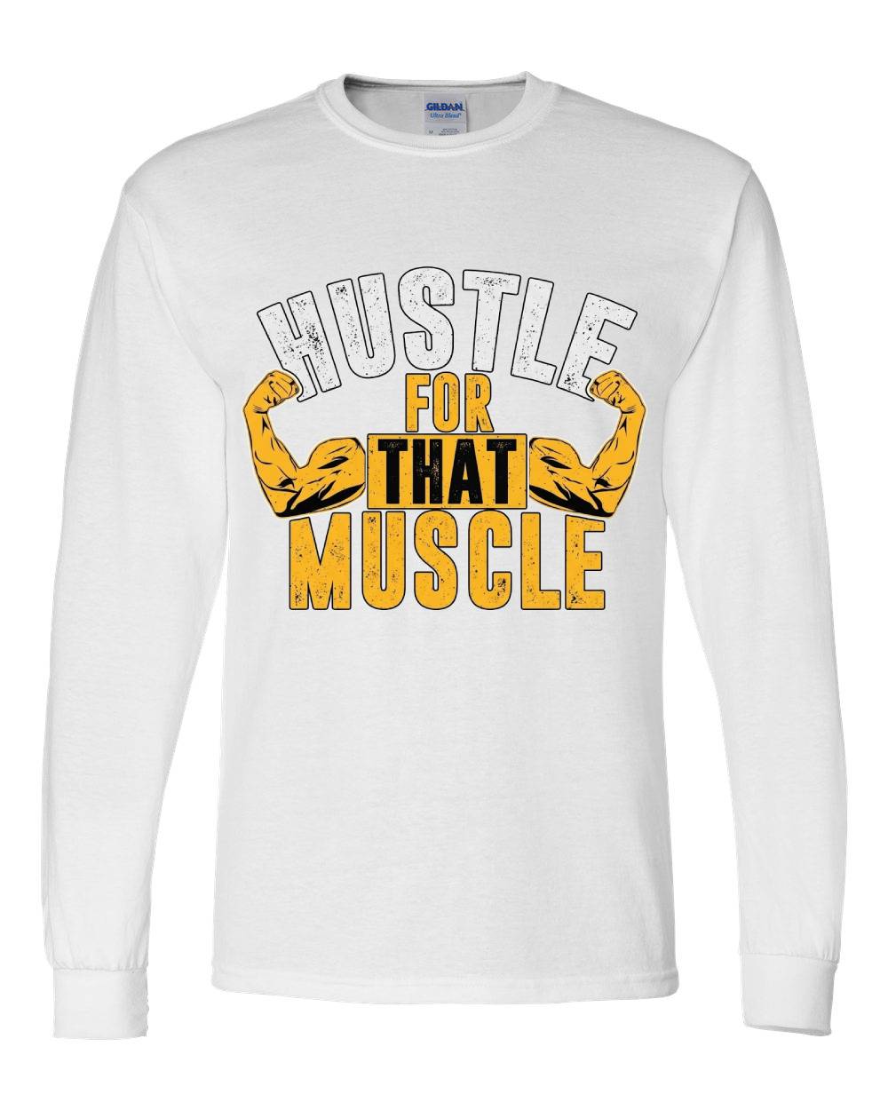 Hustle for That Muscle Long Sleeve T-Shirt