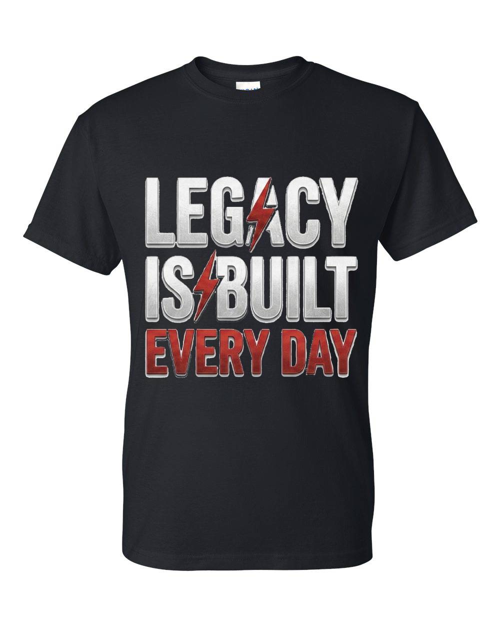 Legacy Is Built Every Day T-Shirt