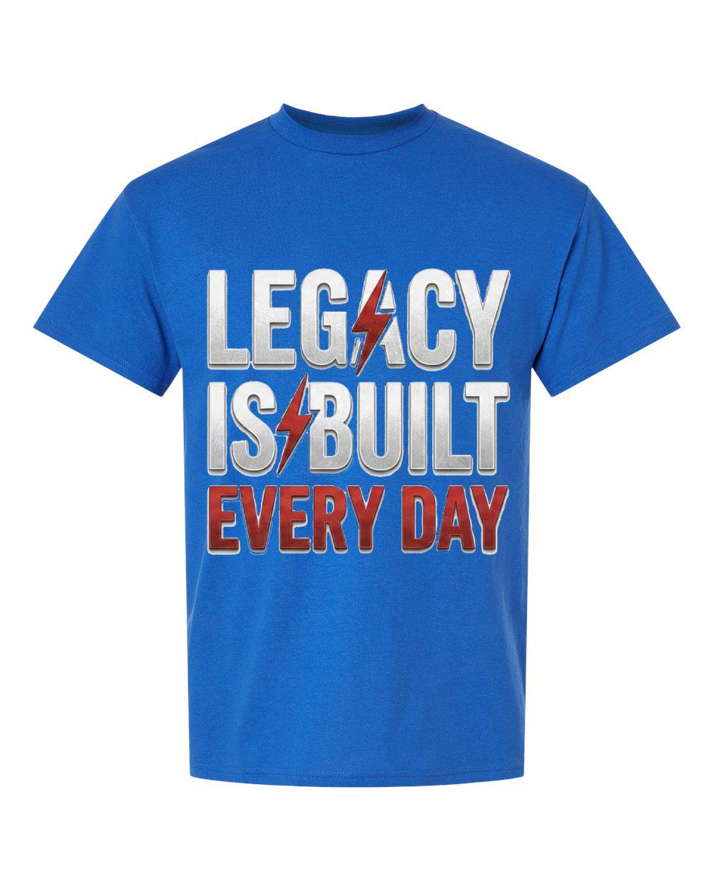 Legacy Is Built Every Day T-Shirt