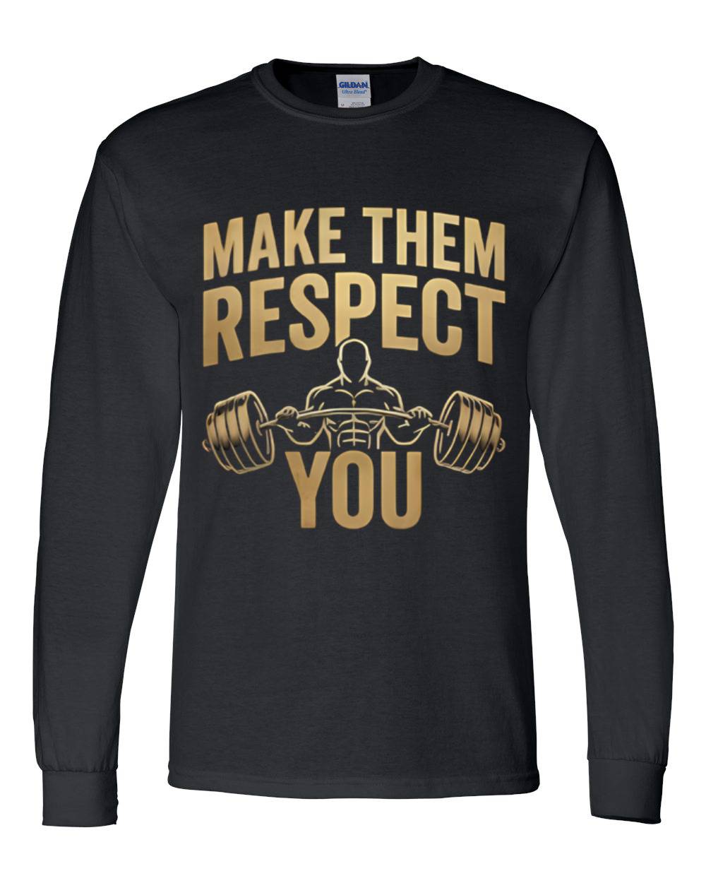 Make Them Respect You Long Sleeve T-Shirt