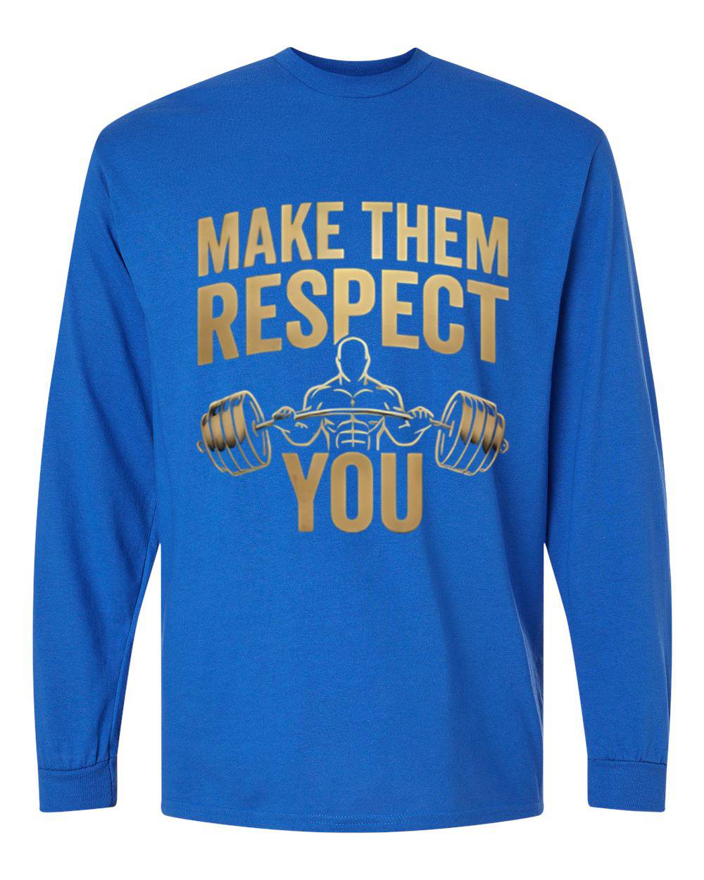 Make Them Respect You Long Sleeve T-Shirt