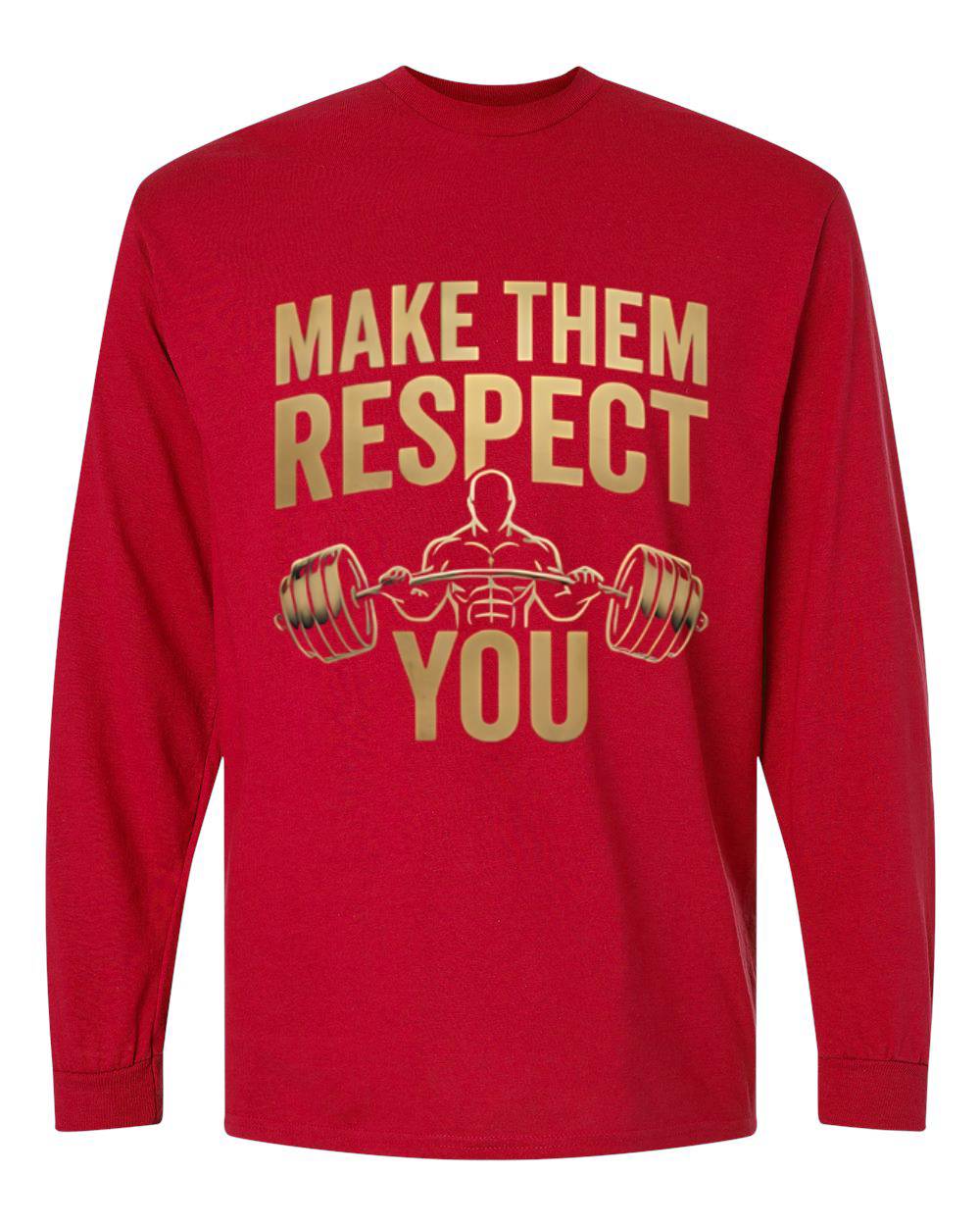 Make Them Respect You Long Sleeve T-Shirt