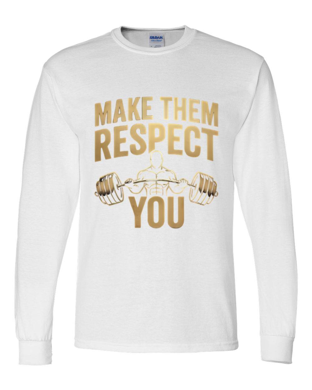 Make Them Respect You Long Sleeve T-Shirt