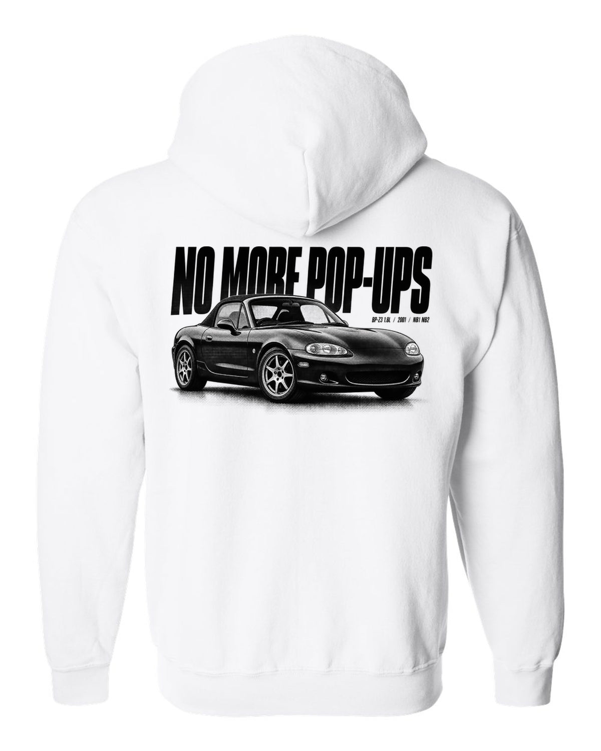 Halftone print for the Mazda MX-5 NB2 2001-05 reading no more pop-ups with BP-Z3 1.8L detail white zip hoodie back view with the design