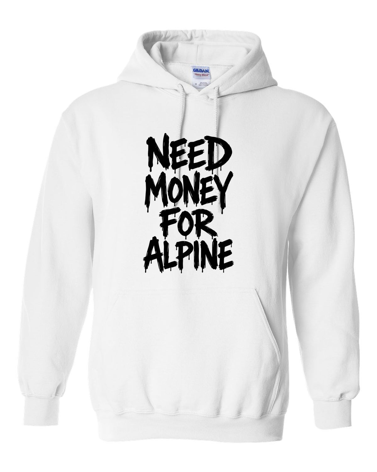 Need money for Alpine dripping marker text white pull over hoodie front view with the design