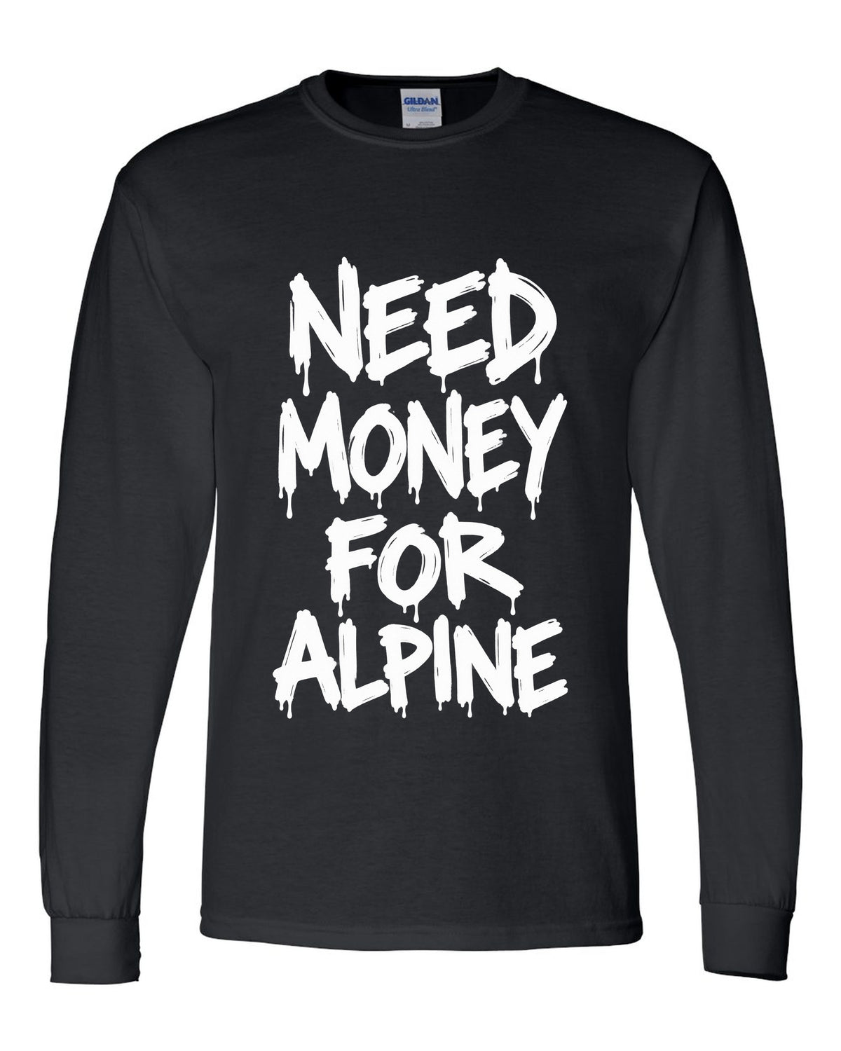 Need money for Alpine dripping marker text black long sleeve front view with the design